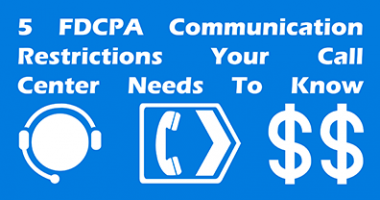 5 FDCPA Communication Restrictions Your Call Center Needs To Know