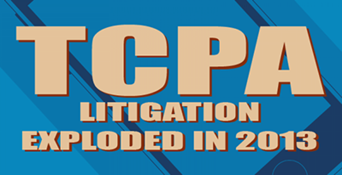  Keeping Your Business Up To TCPA Compliance News 19 March 2014 Keeping Your Business Up To TCPA Compliance  TCPA litigation exploded in 2013 with a total of 1862 lawsuits throughout the year and significant financial consequences. The Telephone Consumer Protection Act of 1991 (TCPA) restricts telephone solicitations and the use of automated telephone equipment, such as automatic telephone dialing systems (ATDS) or an artificial or prerecorded voice to telephone numbers assigned to a mobile device, also known as "robocalls".  When a company is required to comply with the TCPA and does not, the FCC may impose mandatory penalties ranging from $500 to $1,500 per violation, and there is no limit on the number of violations that can be included in an individual suit, so the costs can quickly climb into the millions. Read more ...