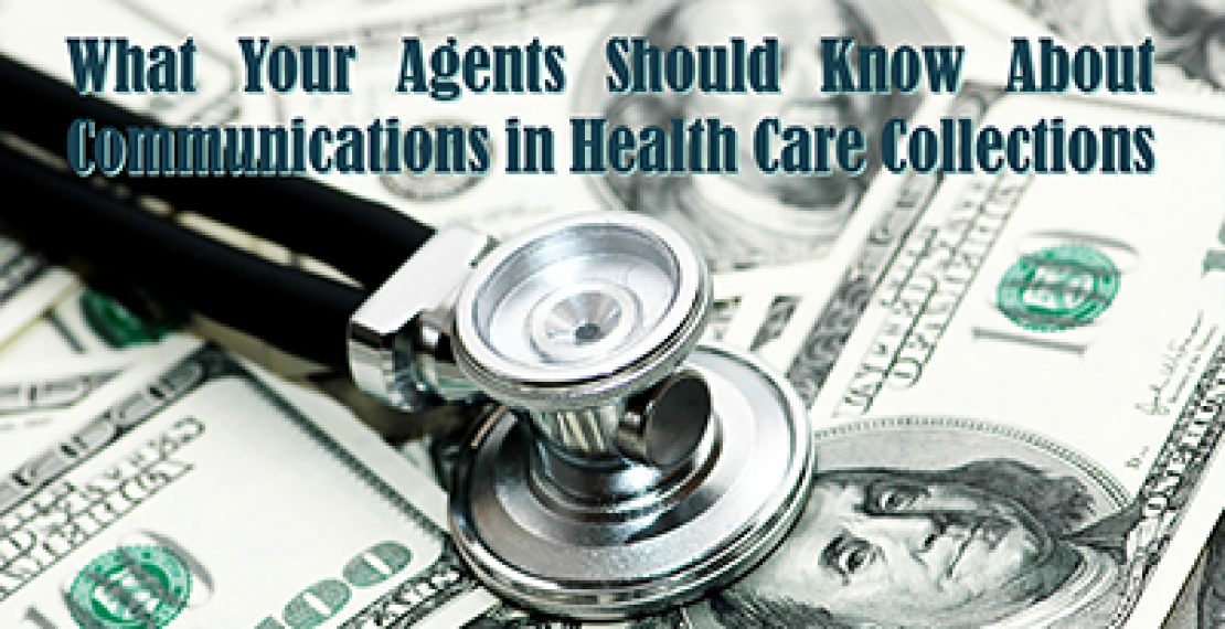 What Your Agents Should Know About Communications in Health Care Collections 