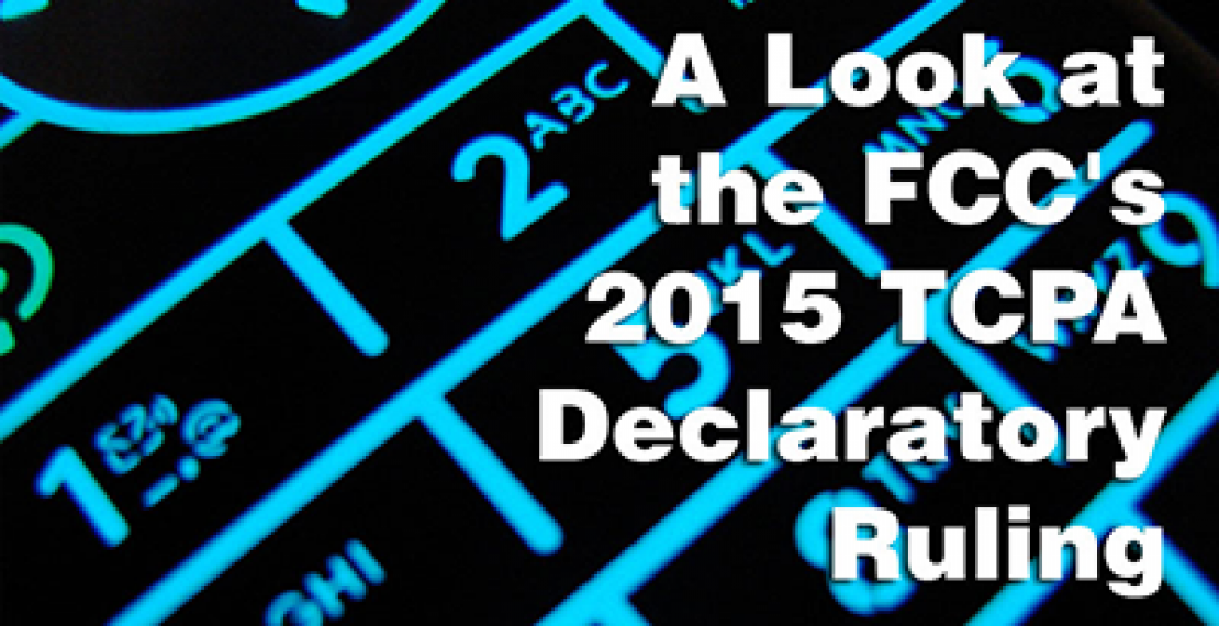 A Look At The FCC's 2015 TCPA Declaratory Ruling 