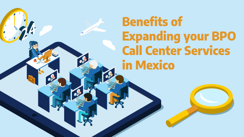 Benefits of Expanding your BPO Call Center Services in Mexico