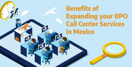 Benefits of Expanding your BPO Call Center Services in Mexico